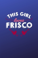 This girl loves Frisco: 6x9 | 120 pages | dot grid | notebook | hometown | favorite city | Texas 1690834110 Book Cover