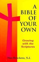 A Bible of Your Own: Growing With the Scriptures 1570750076 Book Cover