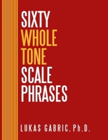 Sixty Whole Tone Scale Phrases B08ZH4N1ST Book Cover