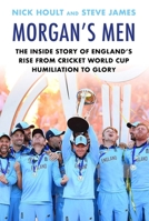 Morgan's Men: The Inside Story of England's Rise from Cricket World Cup Humiliation to Glory 1911630938 Book Cover