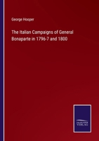 The Italian Campaigns of General Bonaparte, in 1796-7 and 1800 3375125461 Book Cover
