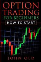 Option Trading For Beginners: How To Start 1790133416 Book Cover