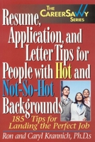 Resume, Application and Letter Tips for People with Hot and Not-So-Hot Backgrounds: 150 Tips for Landing the Perfect Job (Career Savvy) 1570232407 Book Cover