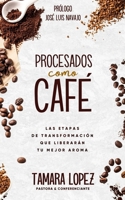 Procesados como café: Las etapas de transformación que liberarán tu mejor aroma B0CVNNTHXH Book Cover