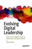 Evolving Digital Leadership: How to Be a Digital Leader in Tomorrow’s Disruptive World 148423605X Book Cover