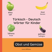 Türkisch - Deutsch Wörter für Kinder - Obst und Gemüse: Türkisch Lernen für Kinder und Anfänger - Zweisprachiges Bilderbuch auf Türkisch mit deutschen ... (Deutsch-Türkisch)) (German Edition) B0GPQ77WFT Book Cover
