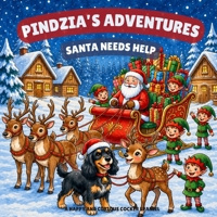 Pindzia’s Adventures: Santa Needs Help!: A Christmas Children’s Picture Book About Courage, Friendship, and Helping Others B0HK6N1W1X Book Cover