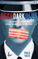 Deep Dark Blue: My Story of Surviving Sexual Assault in the Military 1250250269 Book Cover
