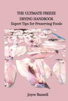 THE ULTIMATE FREEZE DRYING HANDBOOK: Expert Tips for Preserving Foods B0CFZ5G5WY Book Cover