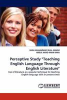 Perceptive Study "Teaching English Language Through English Literature": Use of literature as a popular technique for teaching English language skills in present times 3843373817 Book Cover