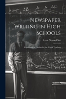 Newspaper Writing in High Schools: Containing an Outline for the use of Teachers 1022192124 Book Cover