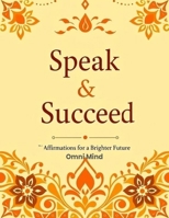 Speak & Succeed: Affirmations for a Brighter Future B0F23TP9ZS Book Cover