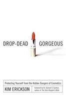 Drop-Dead Gorgeous: Protecting Yourself from the Hidden Dangers of Cosmetics 0658017934 Book Cover