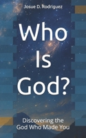 Who Is God?: Discovering the God Who Made You B0FVTC1JSV Book Cover