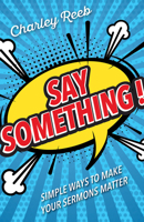 Say Something!: Simple Ways to Make Your Sermons Matter 150187439X Book Cover