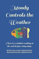 Moody Controls the Weather: There is a rainbow waiting at the end of your rainy days. B09GZFBC7P Book Cover