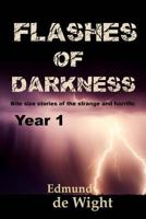 Flashes of Darknes - Year 1: Bite size stories of the strange and horrific 1977641504 Book Cover