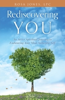Rediscovering You: An Active Spiritual Journey to Embracing Your Most Authentic Self 1662894821 Book Cover