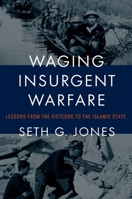 Waging Insurgent Warfare: Lessons from the Vietcong to the Islamic State 0190931833 Book Cover