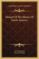 Manual of the mosses of North America 1163634433 Book Cover