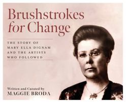 Brushstrokes for Change: The Story of Mary Ella Dignam and the Artists Who Followed 103833845X Book Cover