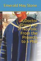 A Doctor Grows Up in Norfolk: From the Projects to a PhD 1097908623 Book Cover