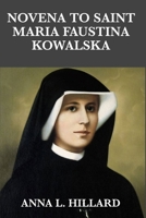 Novena to Saint Maria Faustina Kowalska: A Nine-Day Devotional of Prayer and Reflection with the Apostle of Divine Mercy B0FRSD2Q9F Book Cover