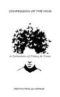 Confession of the Mind: A Collection of Poetry & Prose 1973720027 Book Cover