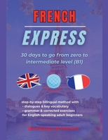 French Express: 30 Days to Go from Zero to Intermediate Level (B1) B0FKVL2FF4 Book Cover