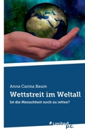 Wettstreit im Weltall: Ist die Menschheit noch zu retten? 3710356598 Book Cover