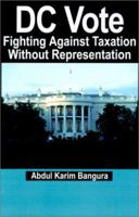 Dc Vote: Fighting Against Taxation Without Representation 0595209122 Book Cover