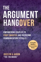 The Argument Hangover: Empowering Couples to Fight Smarter and Overcome Communication Pitfalls 1510763414 Book Cover