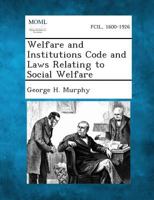 Welfare and Institutions Code and Laws Relating to Social Welfare 1287345638 Book Cover