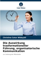 Die Auswirkung trasformationeller Führung, organisatorische Kommunikation: zur Leistung der Mitarbeiter 6204144936 Book Cover