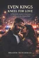 Even Kings Kneel For Love: A hood love story from Plainfield New Jersey B0BRVMYYWT Book Cover