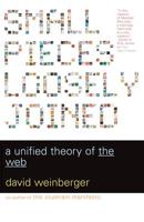 Small Pieces Loosely Joined: A Unified Theory of the Web 0738208507 Book Cover