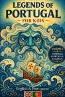 Legends of Portugal for Kids: Volume 2: Hidden and Powerful Legends for Ages 7–10 | Bilingual English & European Portuguese Stories with Folk-Art Illustrations (Legends of the World for Kids) B0H67Z35Y7 Book Cover