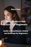 QuickBooks Crash Course for Beginners: Guide to QuickBooks Online and Desktop for Beginners 8420030910 Book Cover