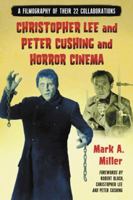 Christopher Lee and Peter Cushing and Horror Cinema: A Filmography of Their 22 Collaborations 0899509606 Book Cover