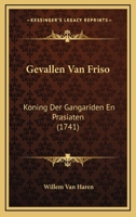 Gevallen Van Friso, Koning Der Gangariden En Prasiaten... 1166065316 Book Cover