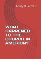 WHAT HAPPENED TO THE CHURCH IN AMERICA? B0F6748HJ4 Book Cover