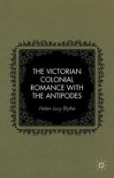 The Victorian Colonial Romance with the Antipodes 1349485101 Book Cover