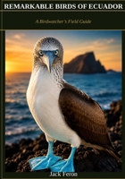 REMARKABLE BIRDS OF ECUADOR: A Birdwatcher’s Field Guide B0H757K5G6 Book Cover