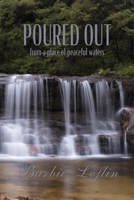 Poured Out: from a place of peaceful waters 1957344180 Book Cover