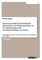 Frauenkriminalität: Kriminologische Erkenntnisse und Erklärungsansätze zu Gewalthandlungen und Gewaltbetroffenheit von Frauen:Eine Auswertung anhand ... Auszug Kapitel 10 von 2005 3656503796 Book Cover
