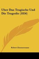 ber Das Tragische Und Die Tragdie: Vorlesungen Gehalten Zu Prag Im Frhjahre 1855 0270355693 Book Cover