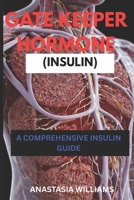 Gatekeeper Hormone (Insulin): A Comprehensive insulin guide B0FJ33862K Book Cover