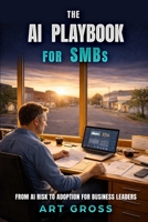 AI Playbook for SMBs : From AI Risk to Adoption for Business Leaders 1646495519 Book Cover