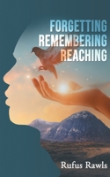 Forgetting, Remembering, Reaching B0C7HM84XP Book Cover