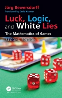 Luck, Logic, and White Lies: The Mathematics of Games 1138427276 Book Cover